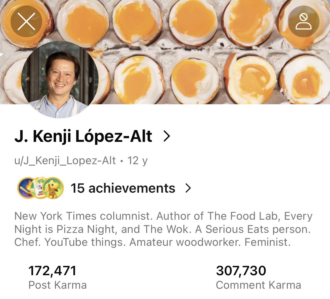 Reddit Profile of J Kenji Lopez-Alt showing 172,471 in post karma and 307, 409 in comment karma